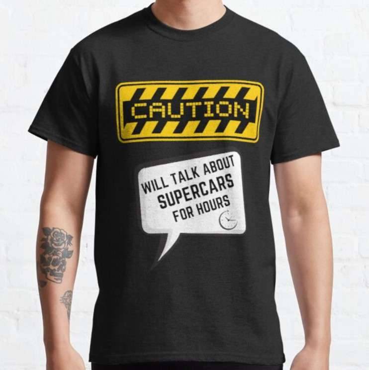 Supercar Store with Free Shipping and Unique Supercar Products CAUTION Will talk about SUPERCARS for hours https://4supercars.com/t-shirts/caution-will-talk-about-supercars-for-hours-classic-t-shirt/