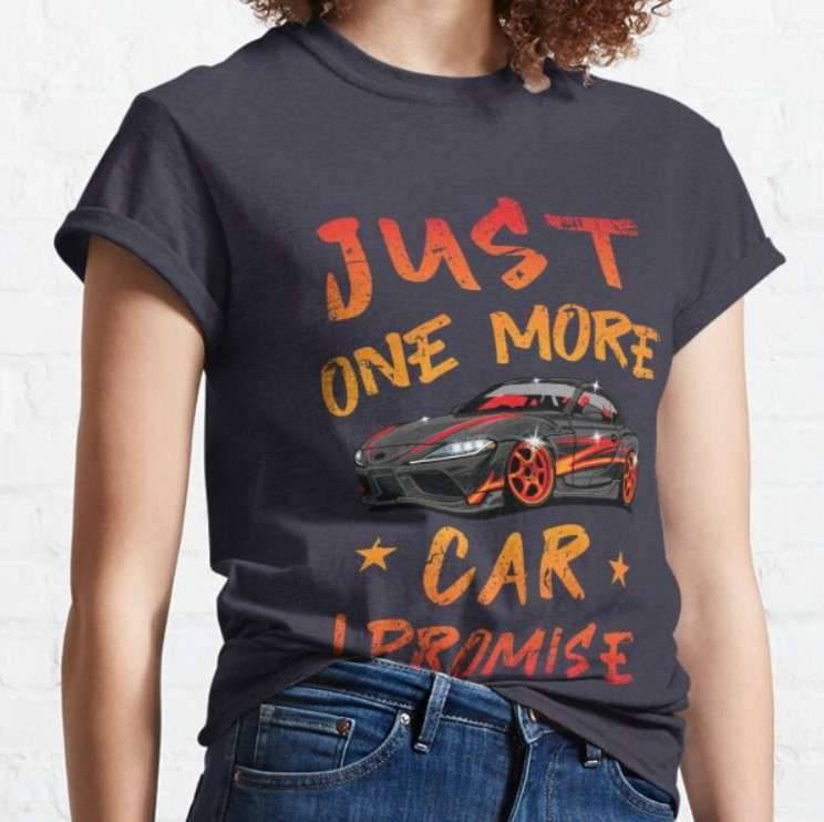 Supercar Store with Free Shipping and Unique Supercar Products JUST ONE MORE CAR I PROMISE https://4supercars.com/t-shirts/just-one-more-car-i-promise-classic-t-shirt/